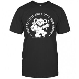 Grateful Dead Bear Bound To Cover Just A Little More Ground T-Shirt